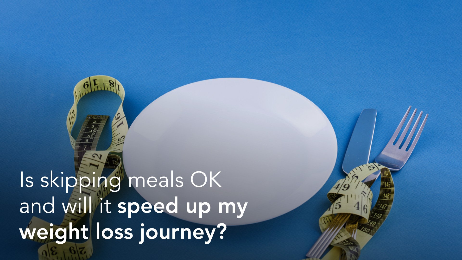 Is skipping meals OK and will it speed up my weight loss journey?