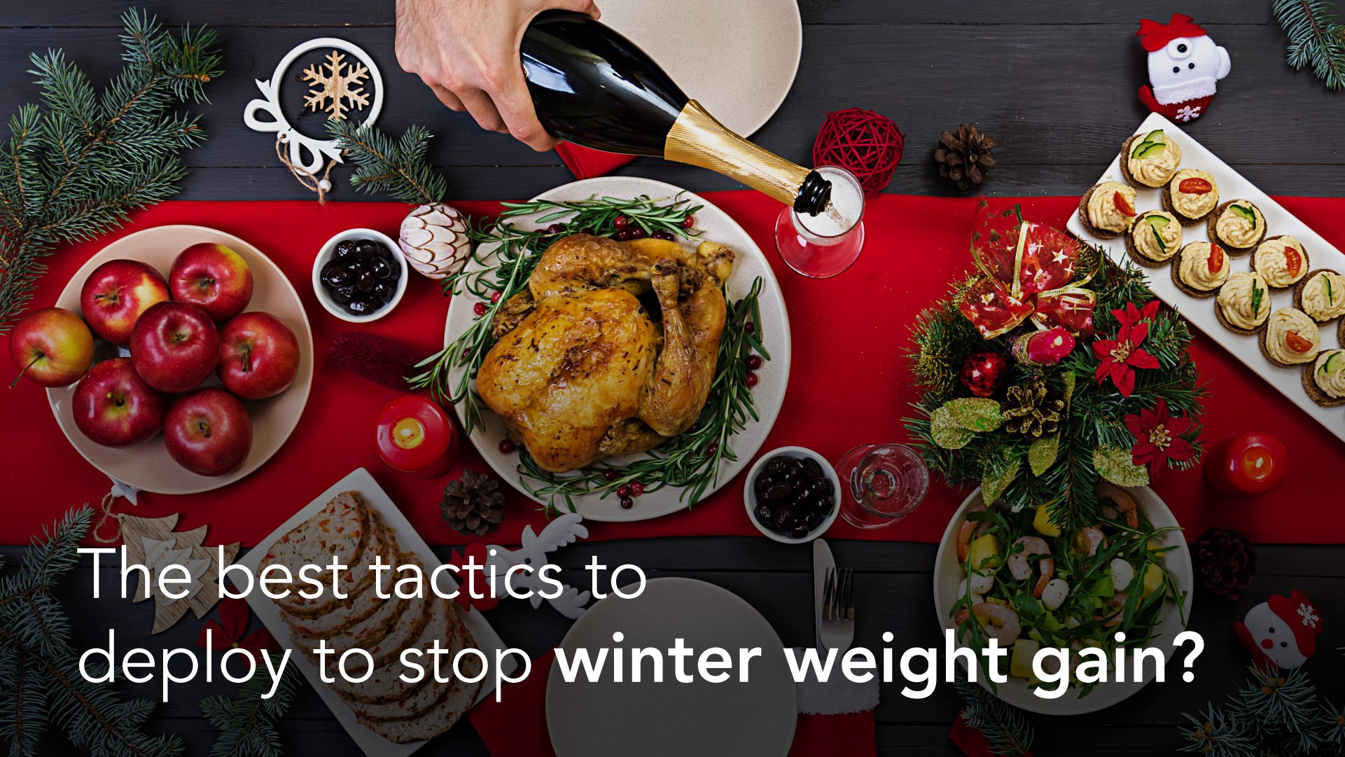 The best tactics to deploy to stop winter weight gain?