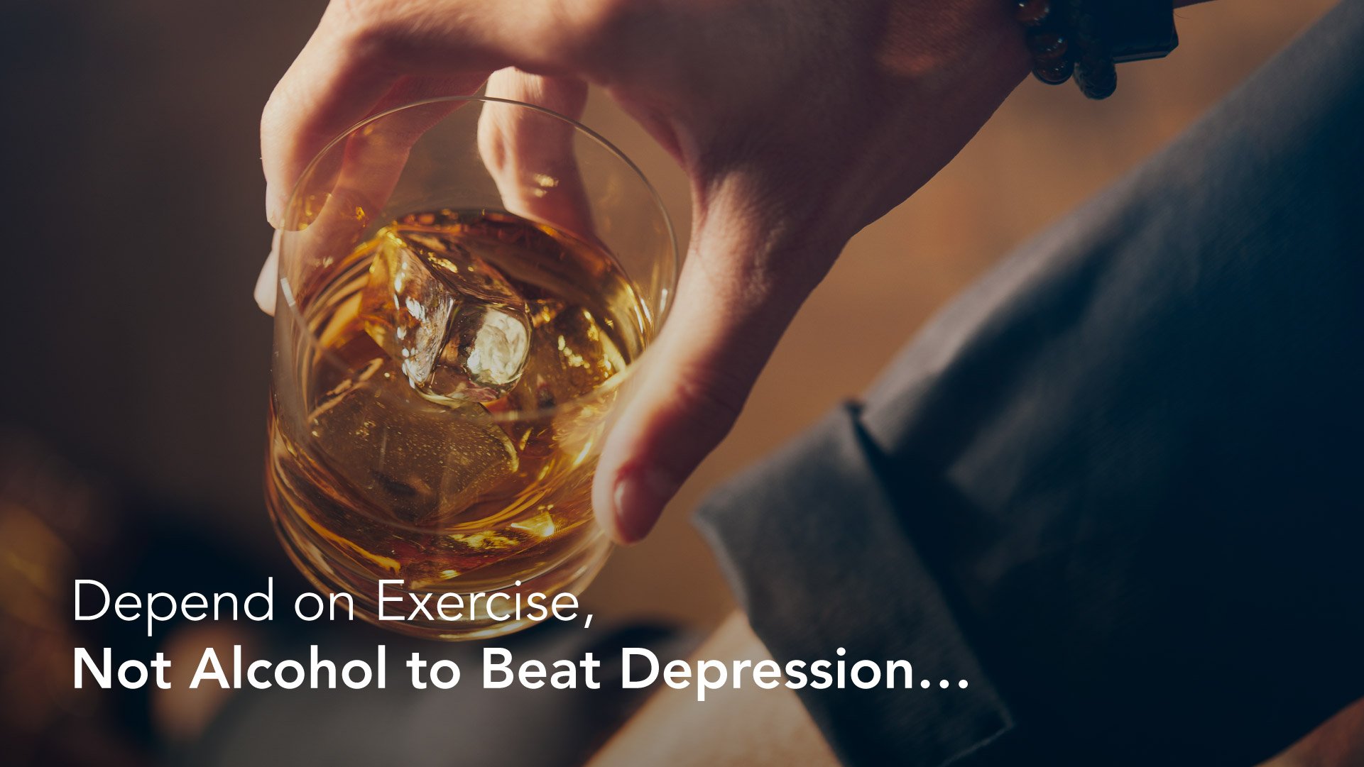 Depend on Exercise, Not Alcohol to Beat Depression…